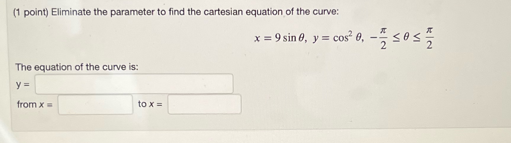  (1 point) Eliminate the parameter to find the cartesian equation of