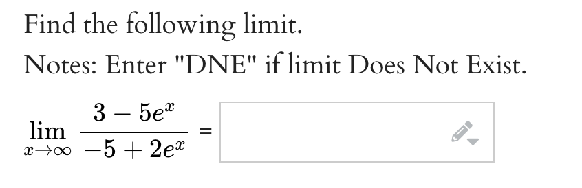  Find the following limit. Notes: Enter "DNE" if limit Does Not