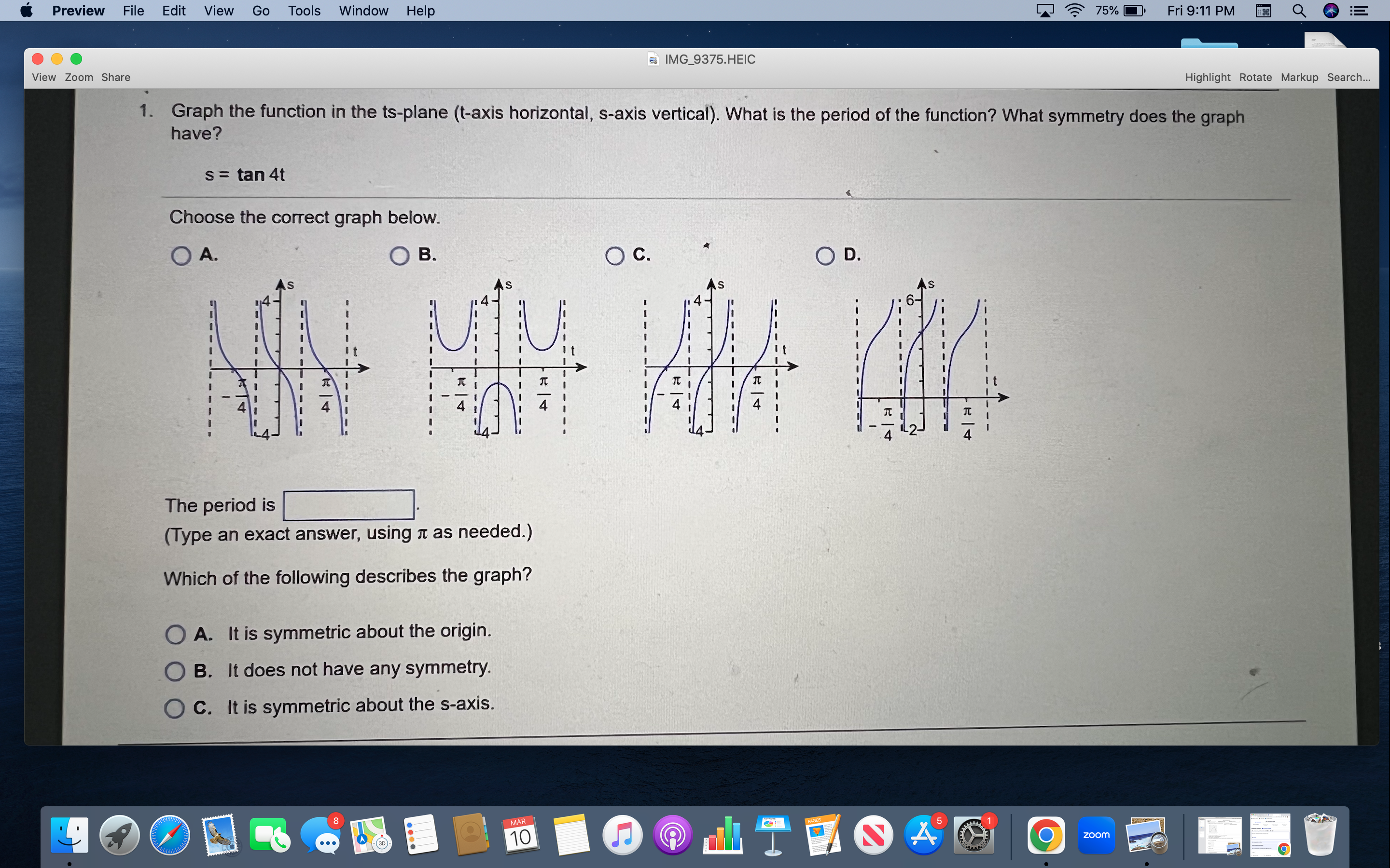 symmetric about the origin. O B. It does not have any symmetry.