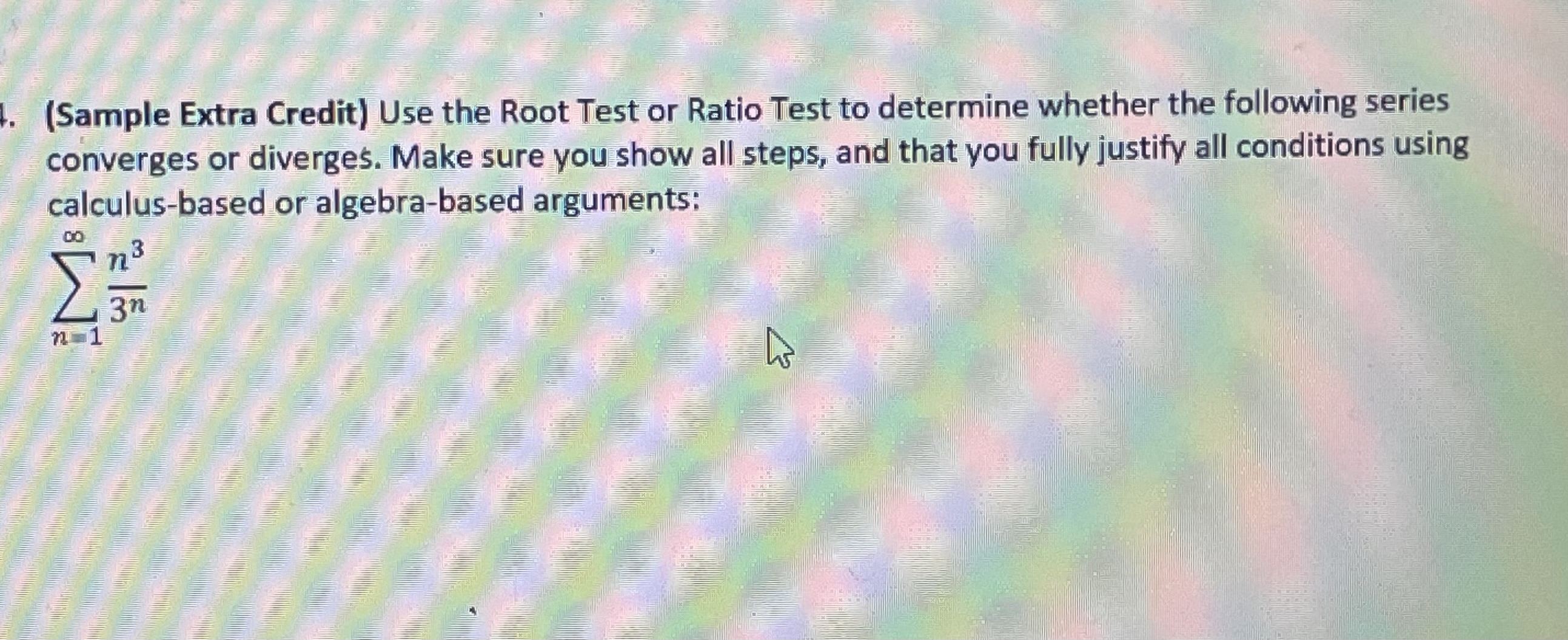 (Sample Extra Credit) Use the Root Test or Ratio Test to