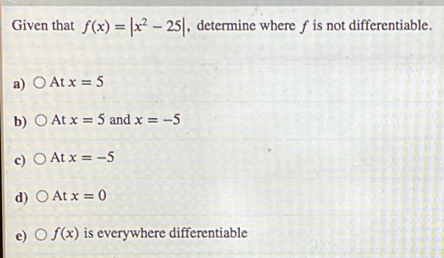 is not differentiable. a) O Atx = 5 b) O At x