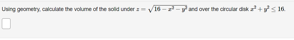  Using geometry. calculate the volume of the solid under 2: =