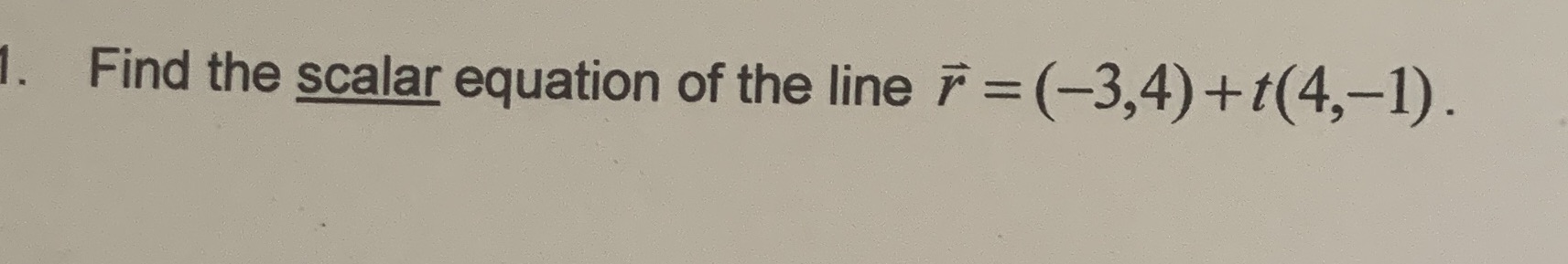 Find the scalar equation of the line F = (3,4) + .