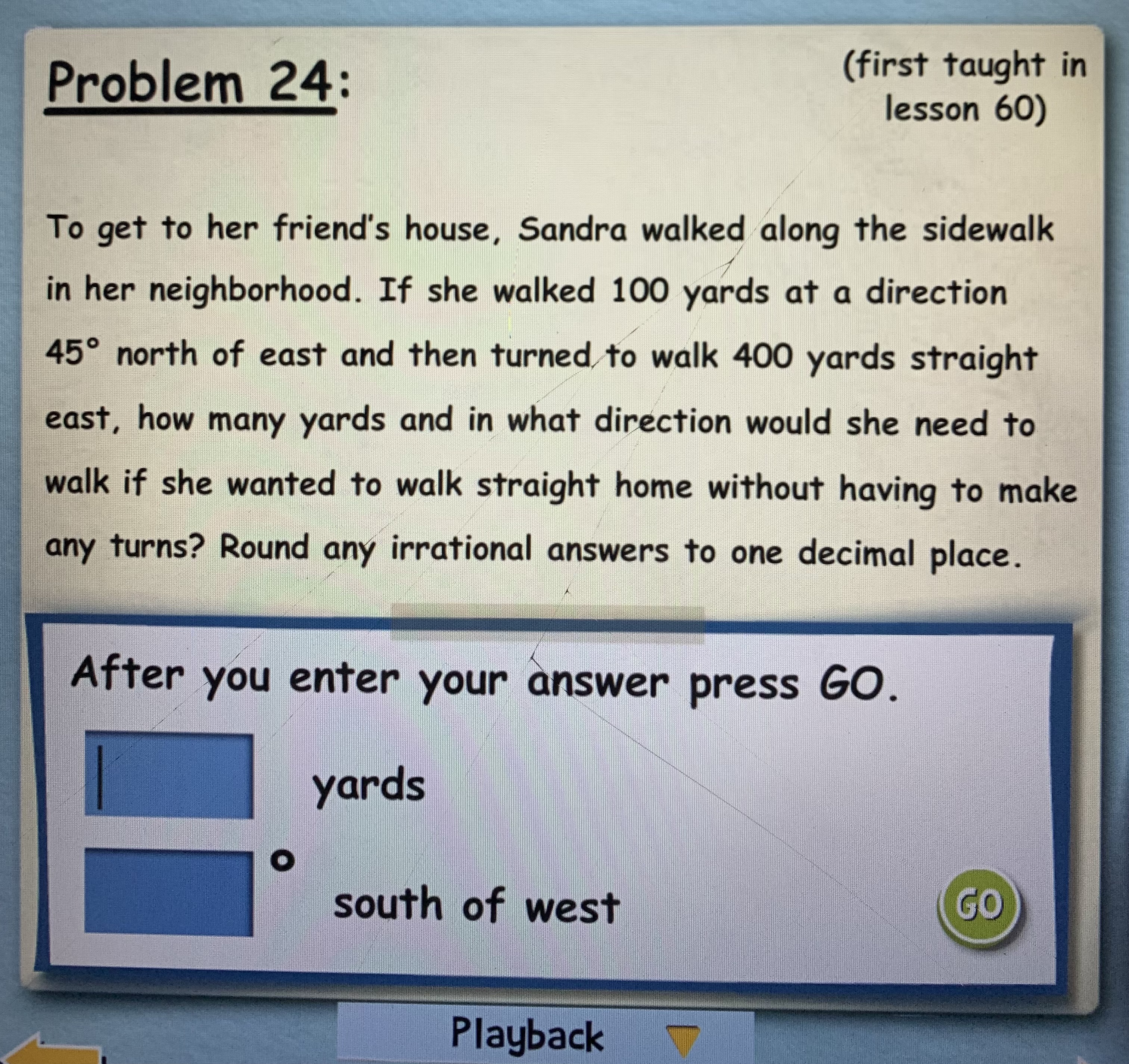 in lesson 60) To get to her friend's house, Sandra walked along