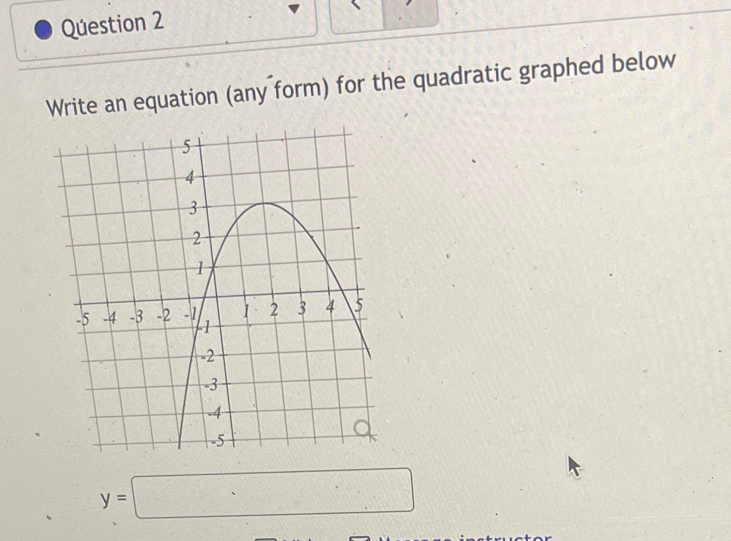 Question 2 Write an equation (any form) for the quadratic graphed
