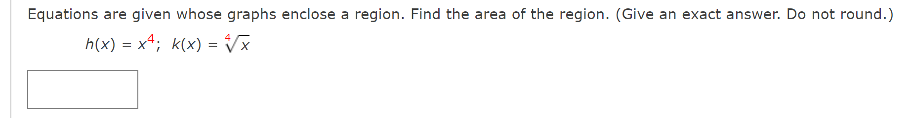 of the region. (Give an exact answer. Do not round.) h(x) =