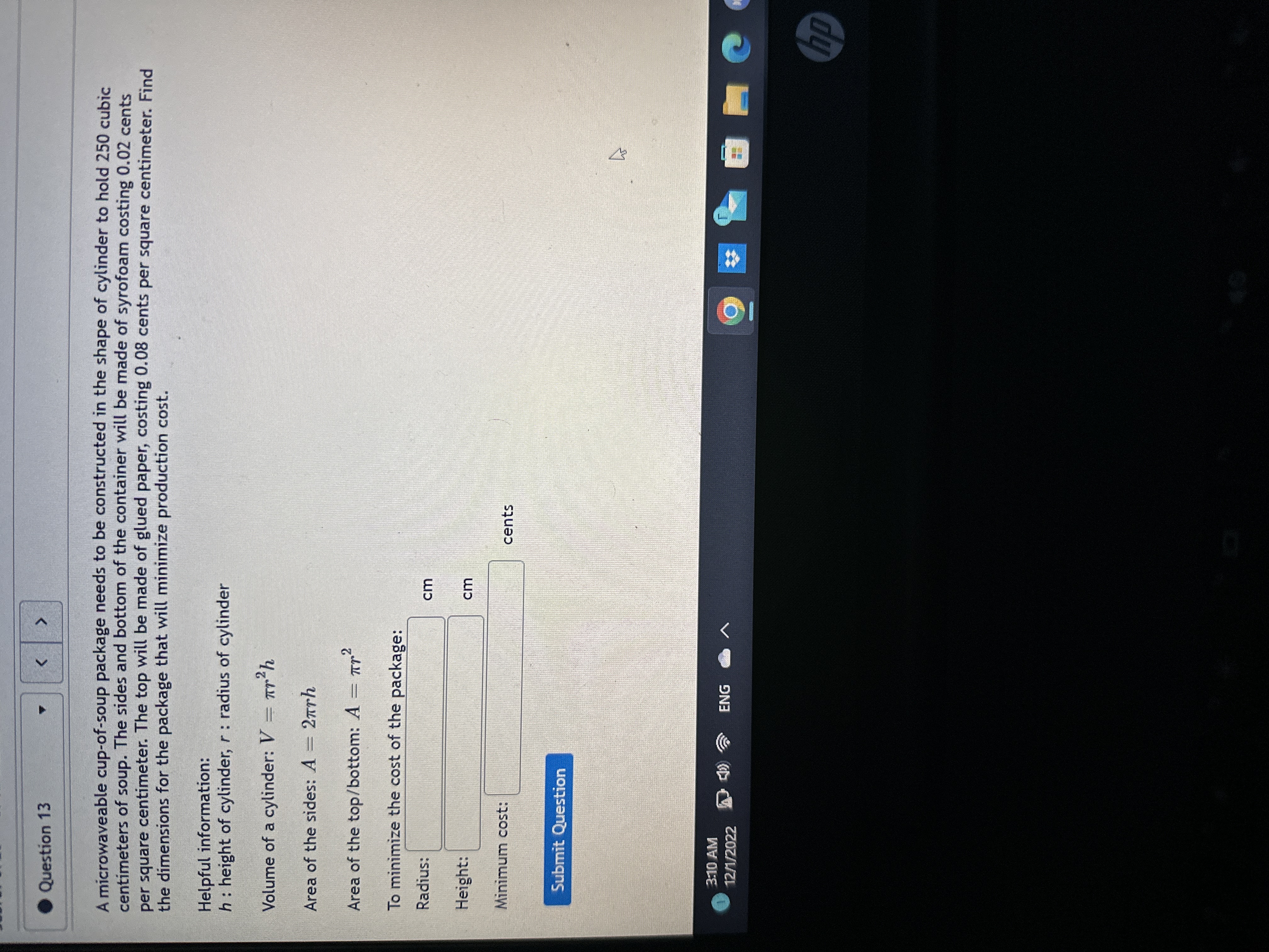 the shape of cylinder to hold 250 cubic centimeters of soup. The