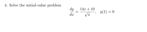  4. Solve the initial-value problem dy 14x + 10 y(1) =