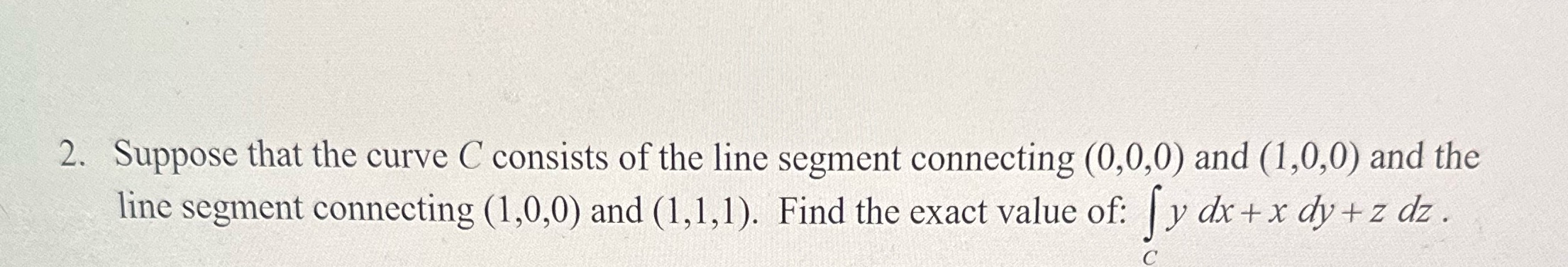  Need help with practice problem! 2. Suppose that the curve C