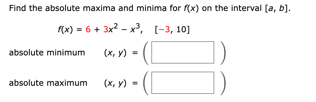 [a, b]. f(x) = 6+3x2 - x3, [-3, 10] absolute minimum (