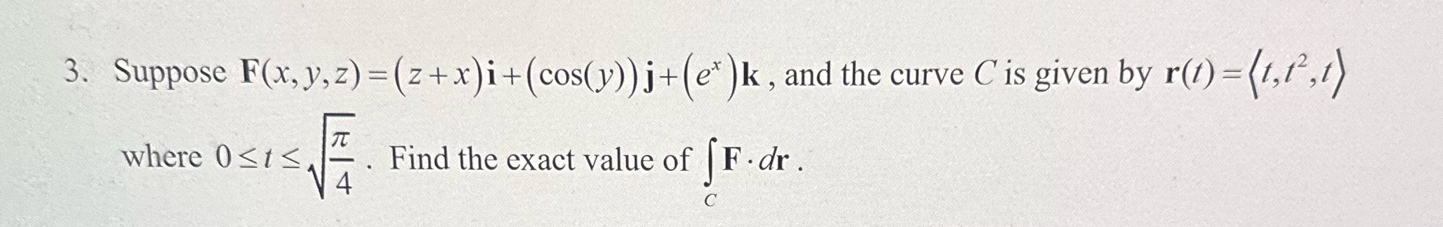 (z+x)i+(cos(y) ) j+(ex ) k , and the curve C is given