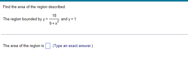 Find the area of the region described. 18 The region bounded by