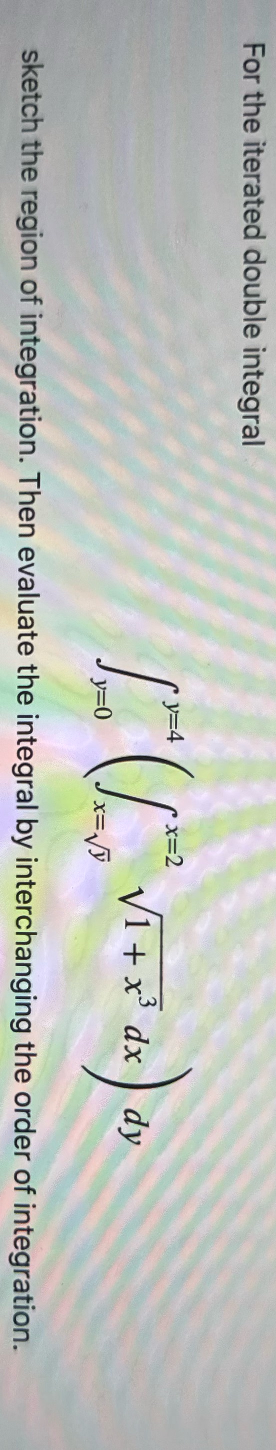 y=4 rx=2 y=0 " Vi+x' dx x=V. sketch the region of integration.
