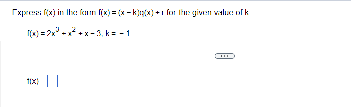 Express f(x) in the form f(x) (x k)q(x)+r for the given value