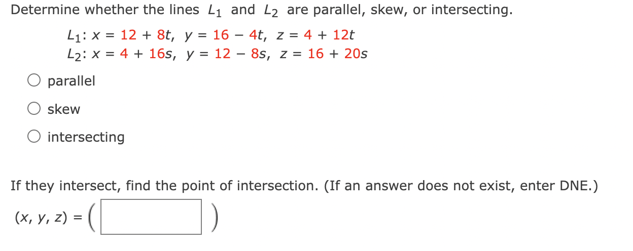 L2 are parallel, skew, or intersecting. L1: x = 12 + 8t,