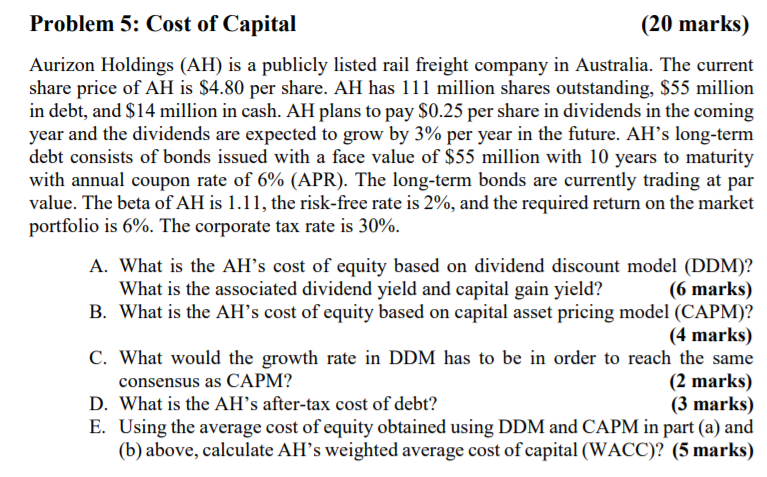 you Problem 5: Cost of Capital (20 marks) Aurizon Holdings (AH) is
