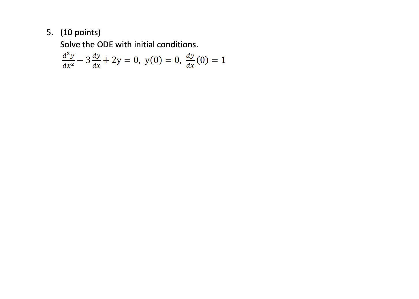 5. (10 points) Solve the ODE with initial conditions. day dx2