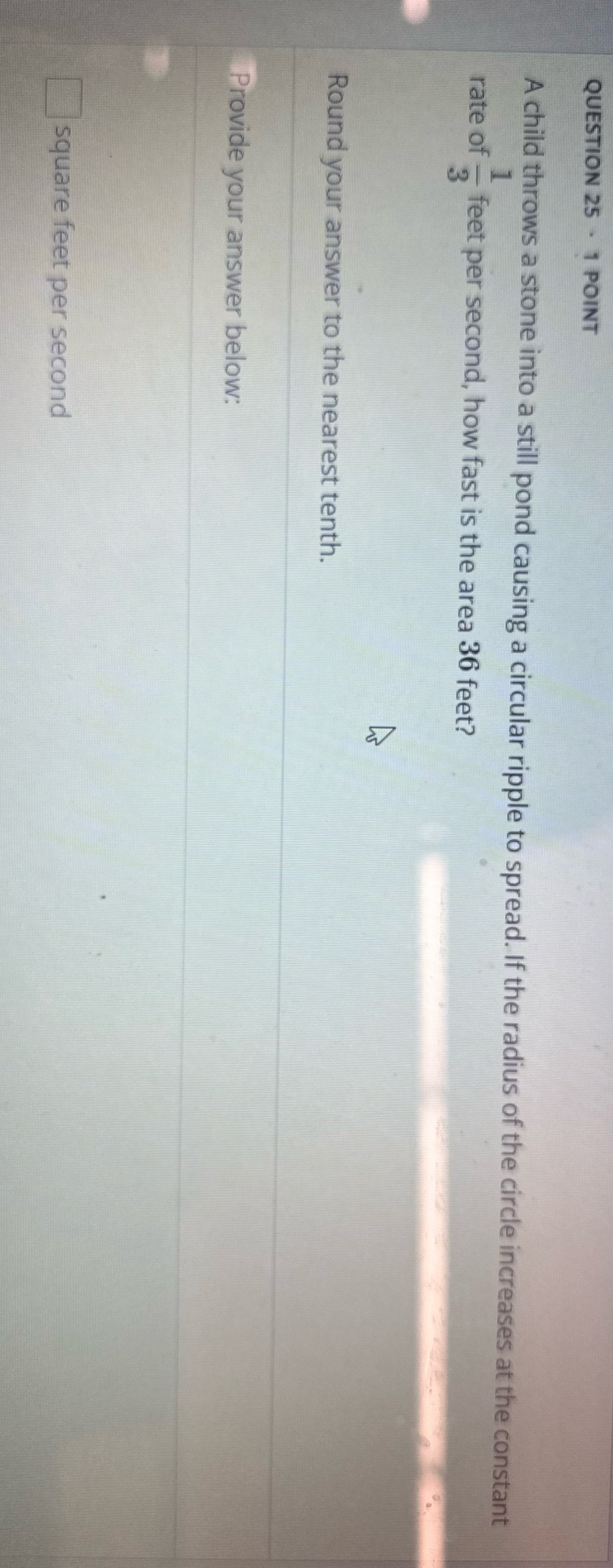  QUESTION 25 . 1 POINT A child throws a stone into