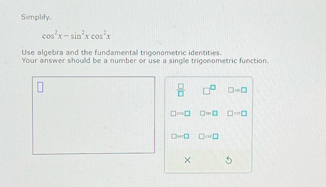 MUST BE A NUMERICAL ANSWERTHE ANSWER IS ***NOT*** cos^4 x Simplify.