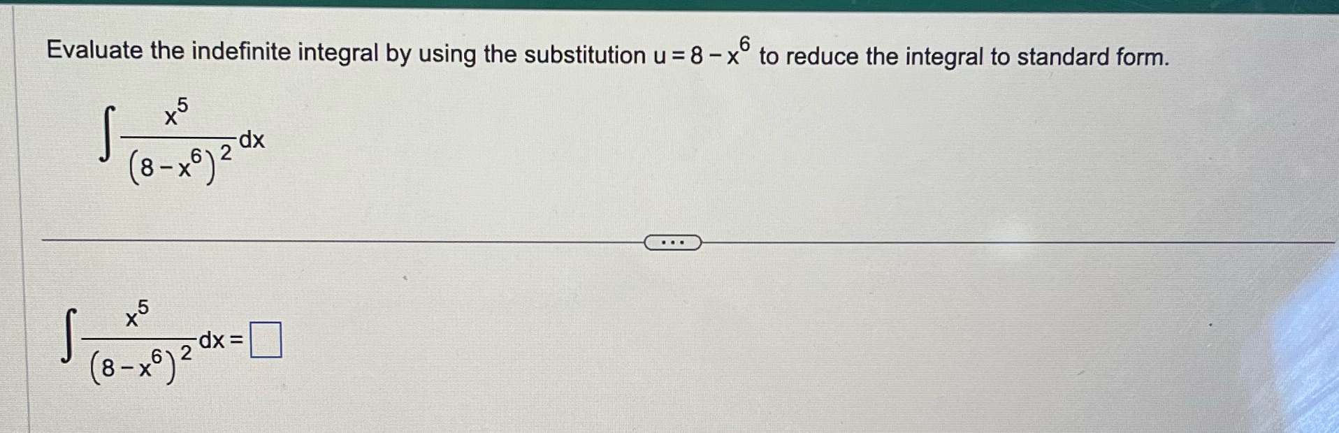 - x to reduce the integral to standard form. (8-x6) 2 dx