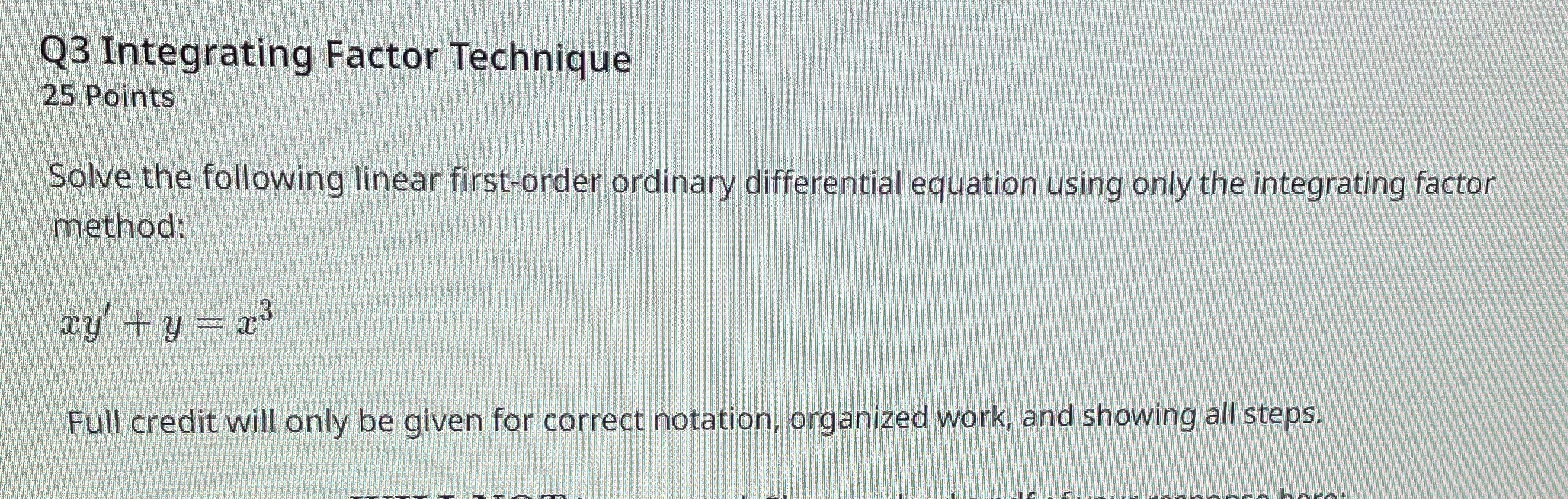  Q3 Integrating Factor Technique 25 Points Solve the following linear first-order