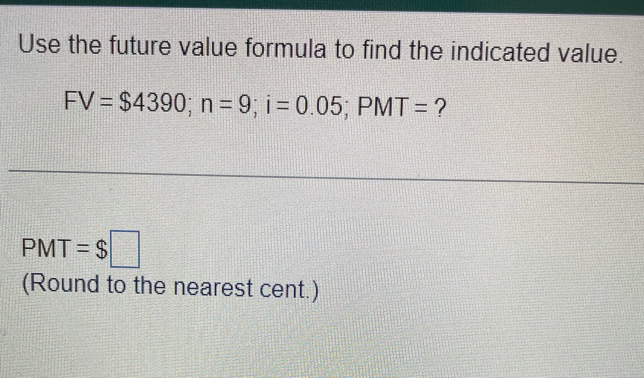  Use the future value formula to find the indicated value. FV