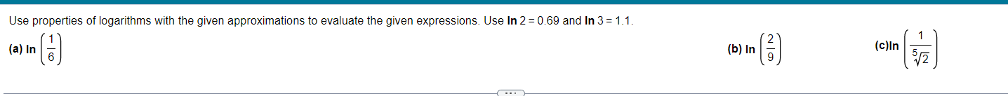 properties of logarithms with the given approximations to evaluate the given expressions.