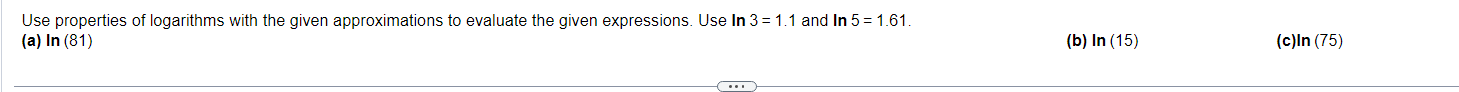 (81) (b) In (15) (c)In (75)Use properties of logarithms with the given