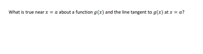 -3r-or+12What is true near x = a about a function g (x)