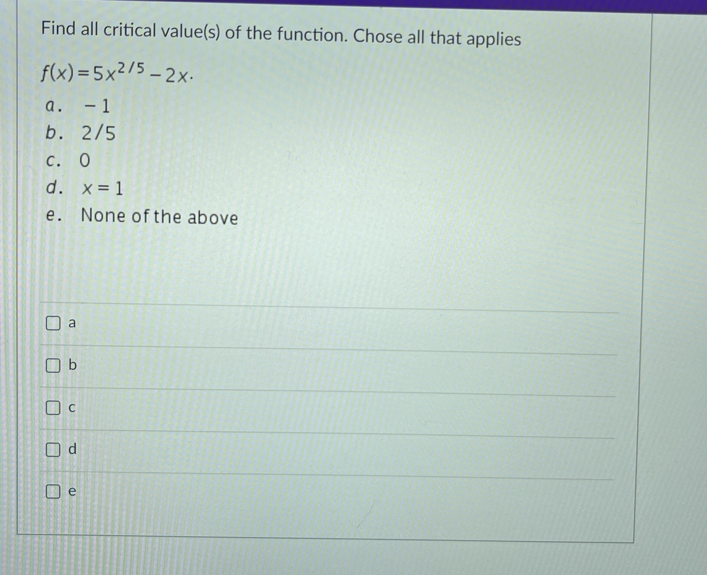 critical value(s) of the function. Chose all that applies f ( x