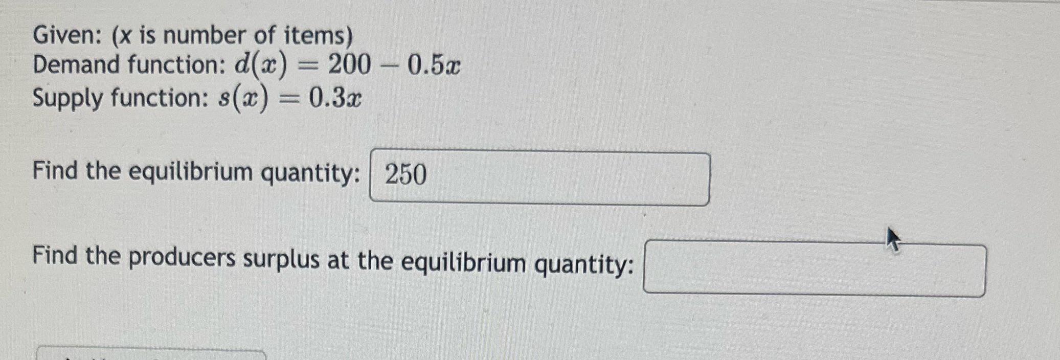 - 0.5x Supply function: s(x) = 0.3x Find the equilibrium quantity: 250