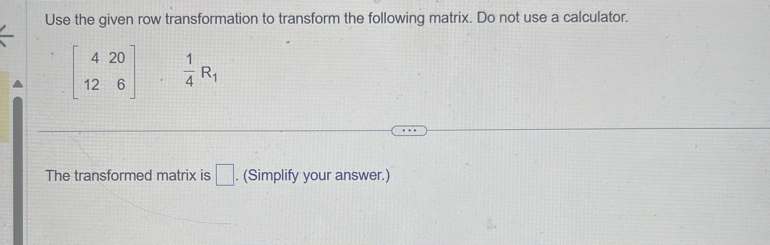 Use the given row transformation to transform the following matrix. Do