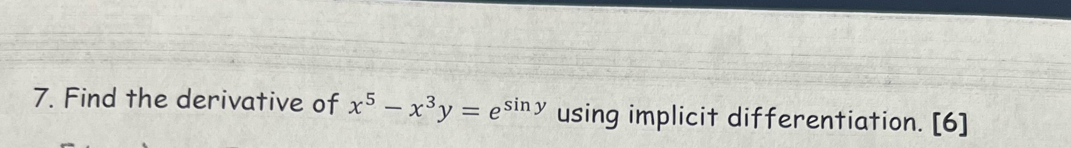 7. Find the derivative of x5 x3y = esiny using implicit differentiation.