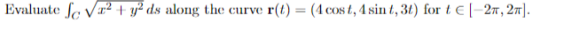 (4 cost, 4 sin t, 31) for t C [ 27r,2n].
