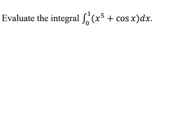 Evaluate the integral flo(x5 + cos x)dx.