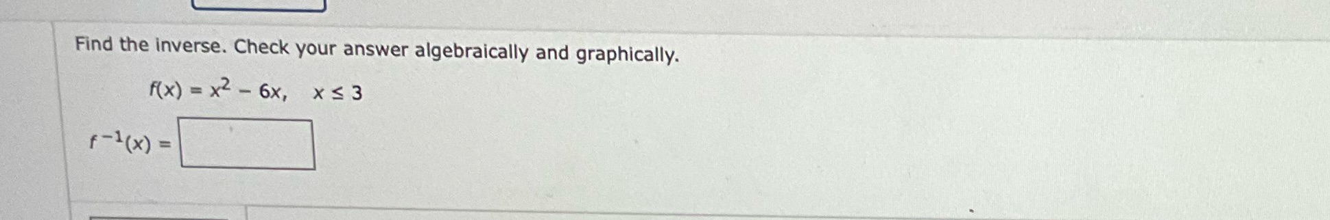 Find the inverse. Check your answer algebraically and graphically. f(x) = 6x,