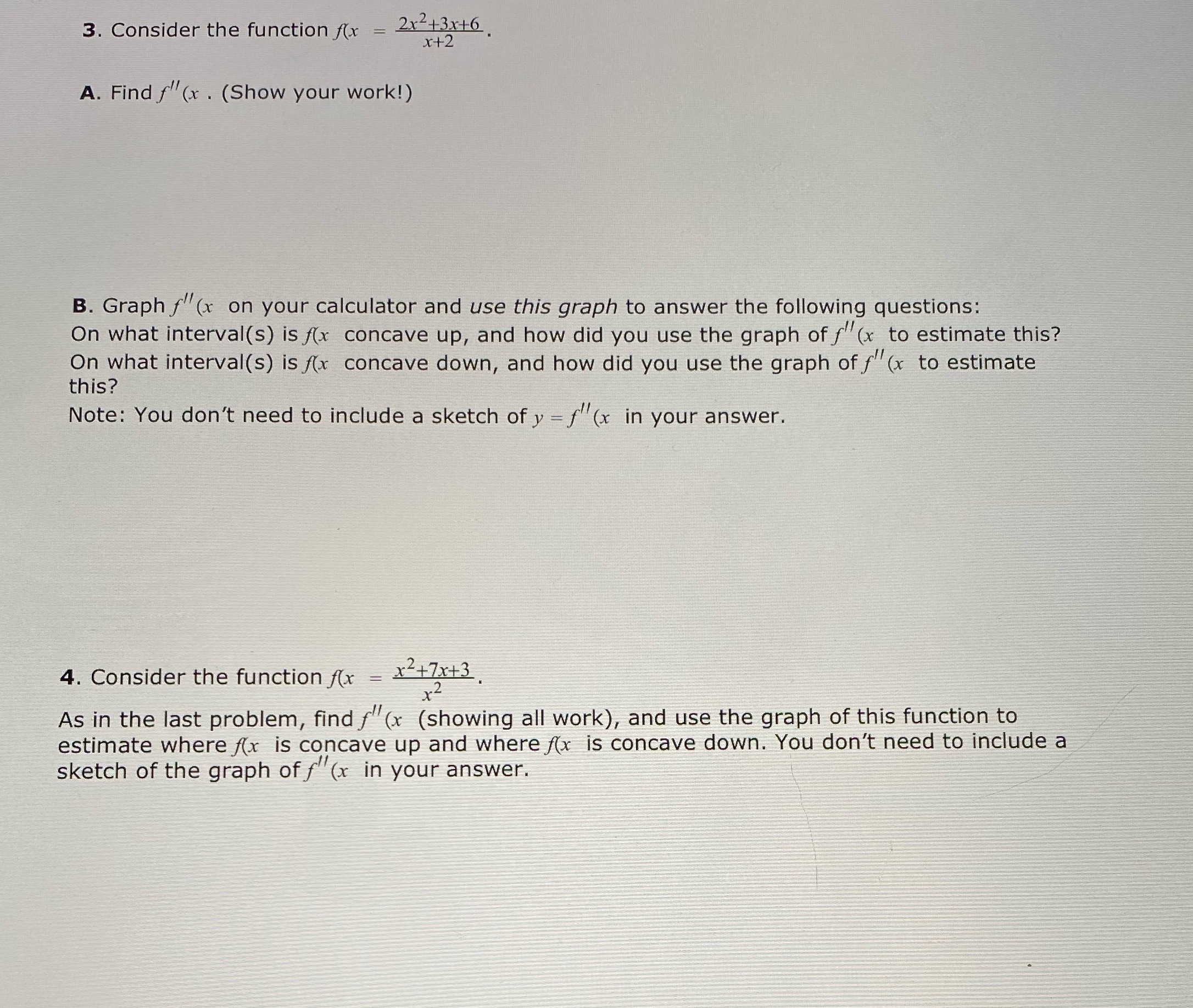  3. Consider the function f(x = 2x2+3x+6 x+2 A. Find f"(x
