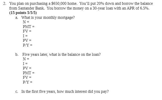 2. You plan on purchasing a $650,000 home. You'll put 20%