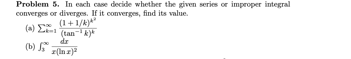  Problem 5. In each case decide whether the given series or