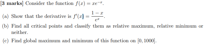  (3 marks] Consider the function f(x) = re-. (a) Show that