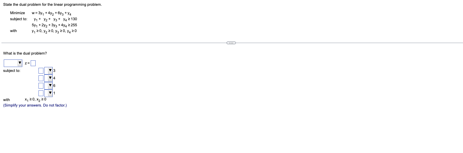  State the dual problem for the linear programming problem. Minimize w