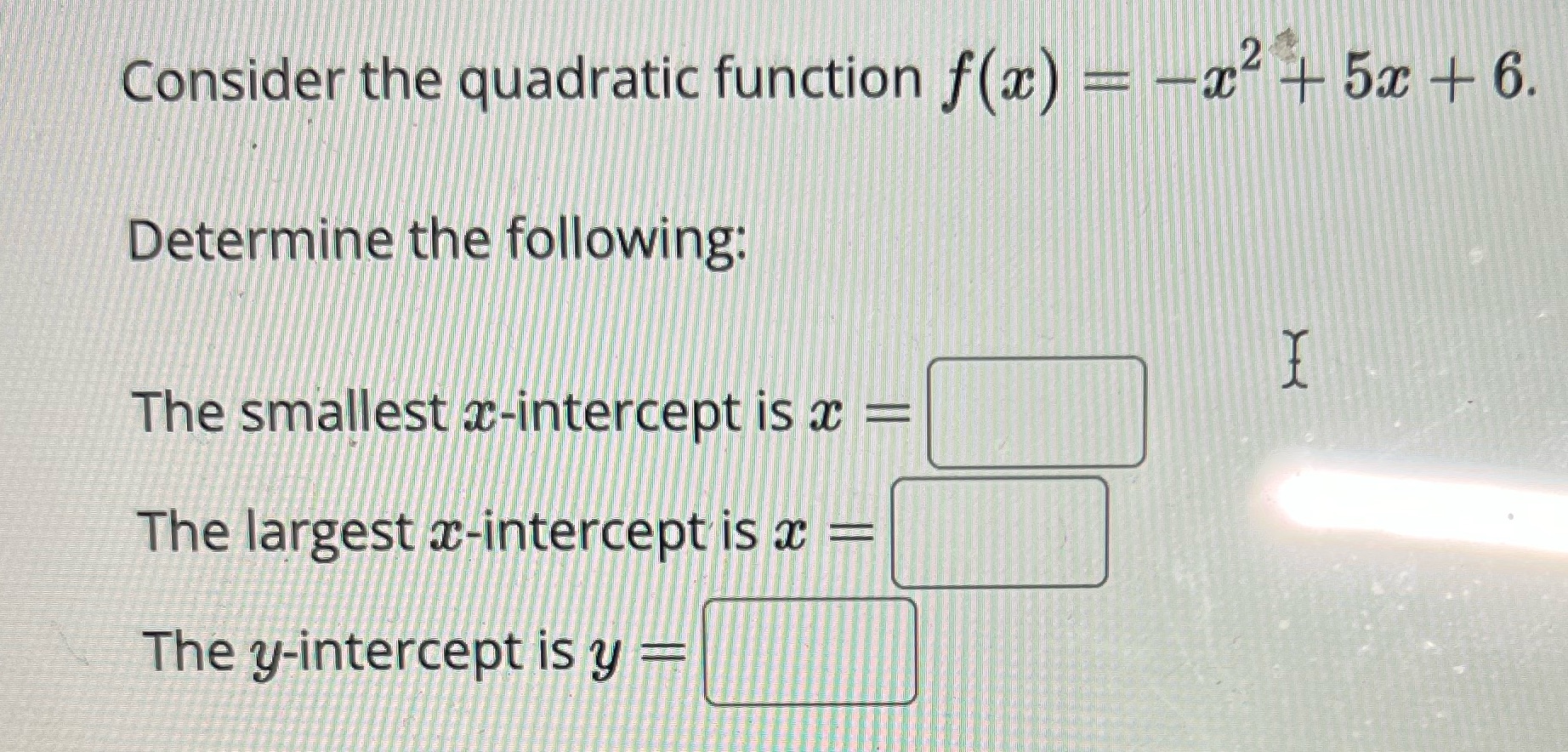 the following: The smallest x-intercept is x = The largest x-intercept is