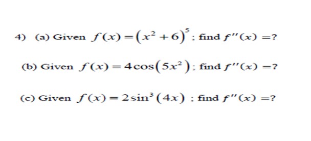 Given f(x) =4cos(5x2 ) ; find f"(x) =? (c) Given f(x) =