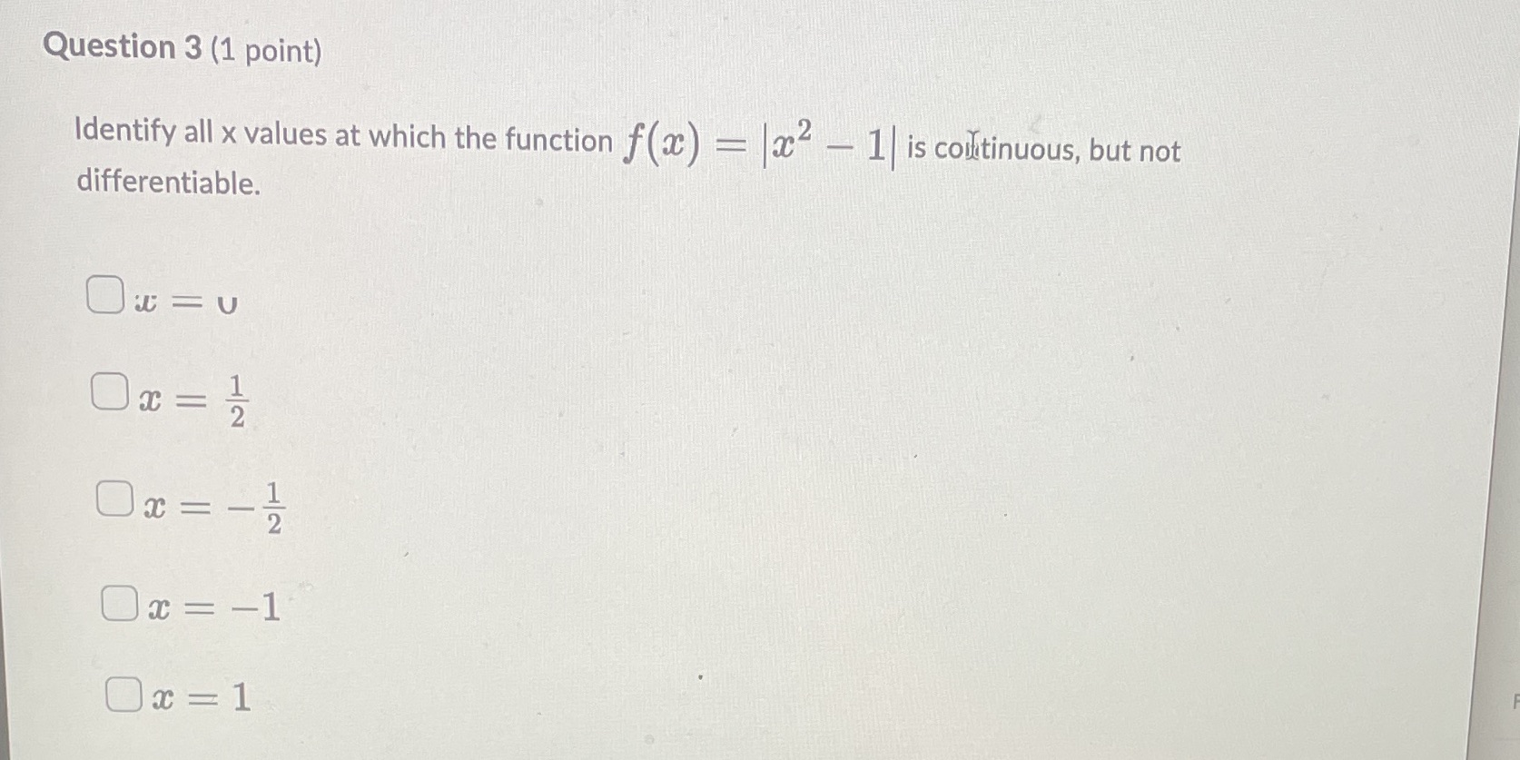 Question 3 (1 point) Identify all x values at which the