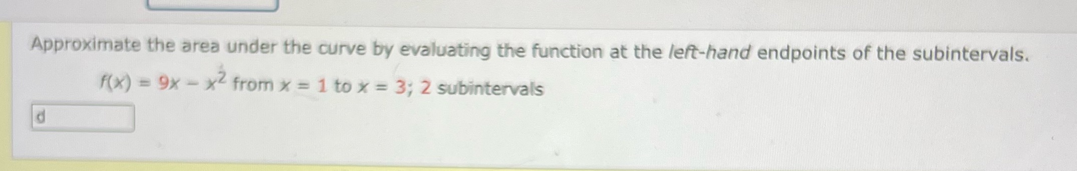  Approximate the area under the curve by evaluating the function at