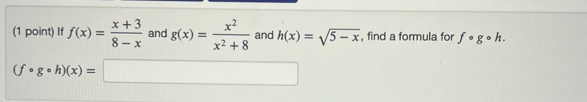 (1 point) If f(x) = and g(x) = 2 x and h(x)