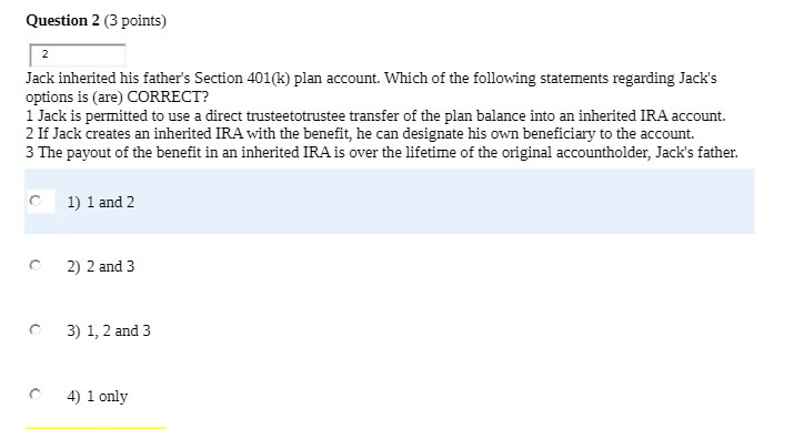 Question 2 (3 points) 2 Jack inherited his father's Section 401(k)