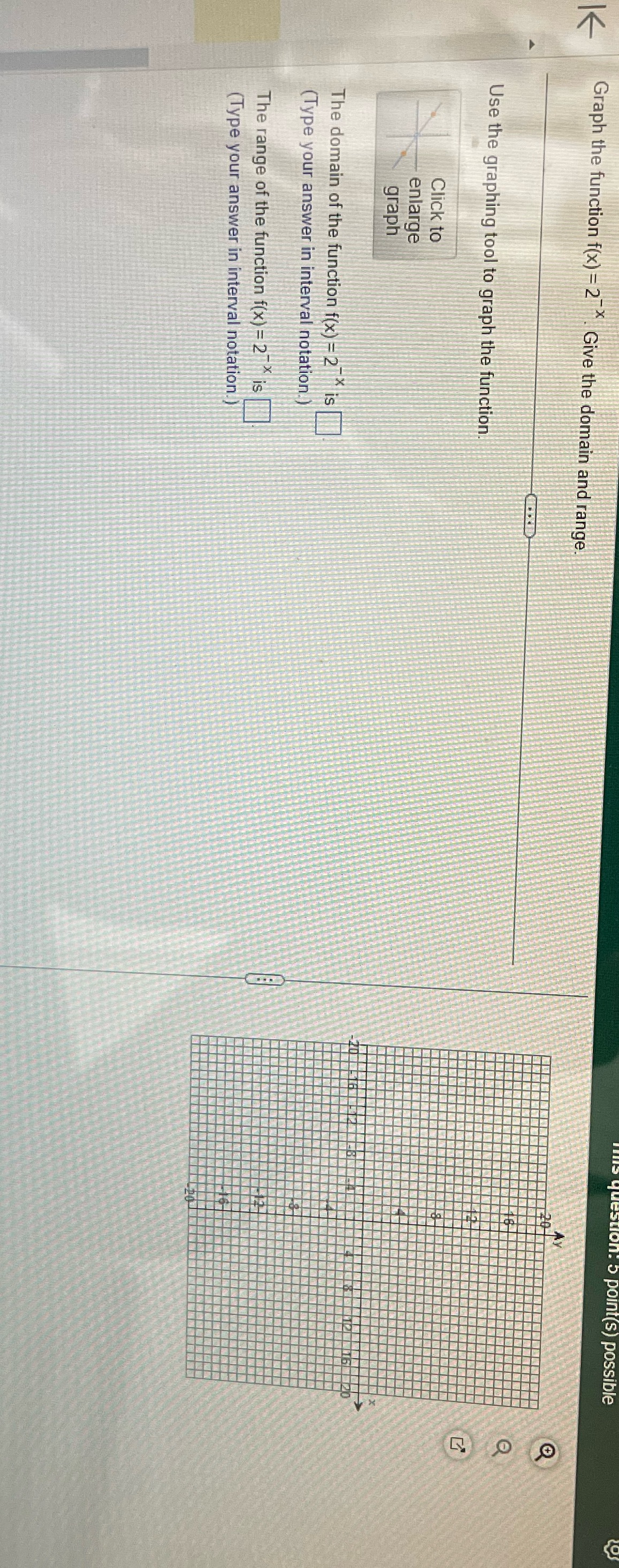 point(s) possible V Graph the function f(x) =2 Give the domain