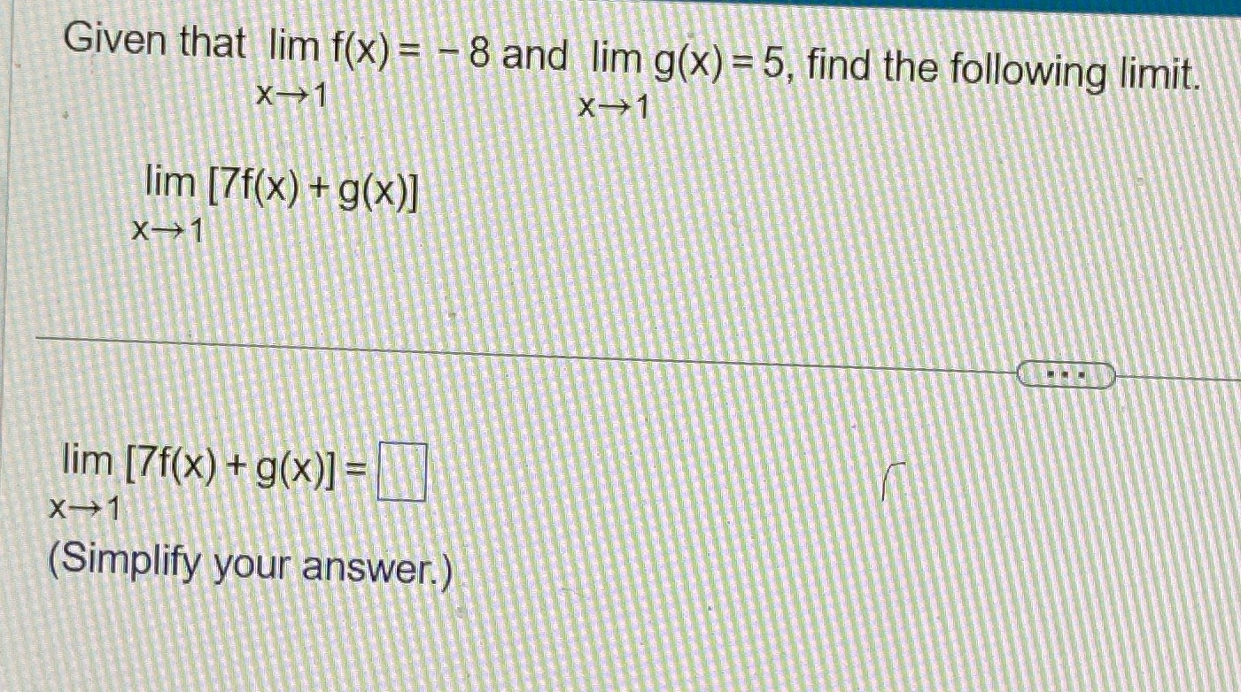 find the following limit. X-1 X-> 1 lim [7f(x) + g(x)] X-