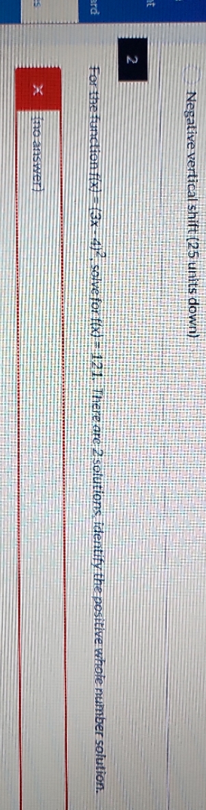 (3x -4) , solvefor fix) = 121. There are 2 solutions identify
